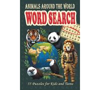 Animals Around the World Word Search Book for Kids and Teens: 55 Puzzles + Educational Facts Featuring Creatures from Every Continent