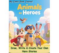 Animals as Heroes: A Comic Book Journal for Kids to Create Their Own Superhero, for ages 6 to 12.