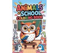 Animals At School Coloring Book: Easy Animal Coloring Pages for Preschool and Early Learners | Easy and Fun Animal Coloring for Kids