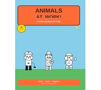 Animals at Work! A Coloring Book for Kids: Meet Firefighter Dog, Chef Cat, Builder Elephant & More Adorable Animals Doing Amazing Jobs | Ages 3-8 | 80 Pages