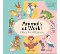 Animals at work. A coloring book with imagination, for children age 3+. 50 beautiful pictures to color in.: Peek into a world where animals have ... book that entertains, develops, and inspires.