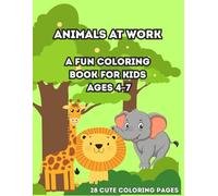 Animals at Work: A Fun Coloring Book for Kids Ages 4-7