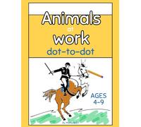 Animals at Work: An Educational version of Dot to Dot Children's book - Perfect for ages 4-9
