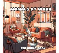 Animals At Work Coloring Book: Fun Coloring Pages with Animals Doing Varieties of Household Chores For All Ages