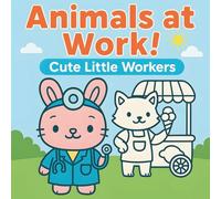 Animals at Work! Cute Little Workers: Adorable Animals Doing Big Jobs - Fun Coloring Adventures for Kids Ages 3-8
