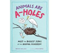 Animals Being A-holes: Meet the Biggest Jerks of the Animal Kingdom