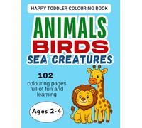 Animals, Birds & Sea Creatures: First Colouring Book for Happy Toddlers (Ages 2-4)