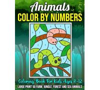 Animals Color By Numbers Coloring Book For Kids Ages8-12: Large Print 50 Fun and Educational Activity Book Featuring Farm, Jungle, Forest, and Sea ... (Color By Number Book for Kids Ages 8-12)