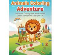 Animals Coloring Adventure: Educational Coloring Book with Numbers, Letters & Shapes for Kids Ages 4-6: Fun Activity Workbook for Preschool & ... ABCs, Numbers, and Shapes with Cute Animals