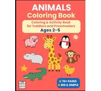 Animals Coloring Book: Animal Coloring & Activity Book for Toddlers and Preschoolers Ages 2-5 | 70+ Pages of Big & Simple Designs | Farm, Zoo & Pets