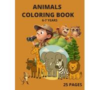 Animals Coloring Book: Animals Coloring Book for Kids Ages 6-7 (25 Pages, 8.5” x 11”)