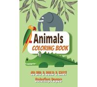 Animals Coloring Book: Bold and Easy, Simple and Big Designs for Adults and Kids