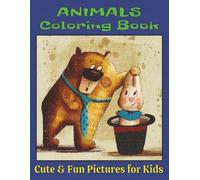 Animals Coloring Book - Cute & Fun Pictures for Kids: A Coloring Book with Adorable and Easy Animal Designs for Boys and Girls