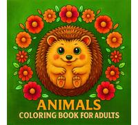 Animals Coloring Book for Adults: Relaxing Animal and Flower Patterns for Stress Relief, Mindfulness, and Creativity