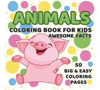 Animals Coloring Book for Kids: 50 Cute Animals to Color + Fun Facts Activity Book for Little Explorers: Learn and Color with Adorable Animals | ... Fun for Kids | Perfect Gift for Boys & Girls