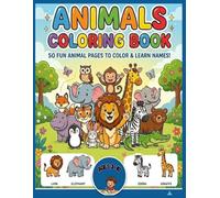 Animals Coloring Book for Kids: 50 Fun Animal Illustrations to Color and Learn Names: An Educational Activity Book for Toddlers and Kids Ages 3-10