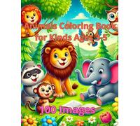 Animals Coloring Book for Kids Ages 3-5: 100 Images to Inspire Creativity Boys and Girl. Discover the Wonders of Exploratory Journey through the Mammals Kingdom and Many More.
