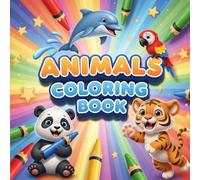 Animals Coloring Book for Kids Ages 3-8: 75 Super Bold and Easy Animal Coloring Pages for Toddlers, Preschoolers, and Early Learners