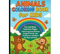 Animals Coloring Book for Kids Ages 3-8: Fun and Easy Coloring Pages Featuring Cute Animals, Jungle Friends, Sea Creatures, and More for Boys and Girls