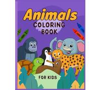 Animals Coloring Book For Kids: Explore the Wild, the Wacky, and the Wonderful-One Creature at a Time!