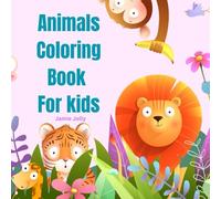 Animals Coloring Book For Kids: Fun and Easy Animal Coloring 100 Pages for Kids Ages 3 to 8 Years Old
