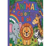Animals Coloring Book: Fun and Easy Animal Coloring Pages for Kids Ages 4-8 to Spark Creativity and Learning | Big Collection of Cute and Wild Animals