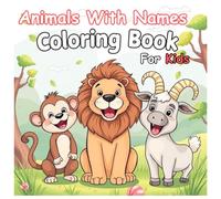 Animals Coloring Book With Animals Names For Kids: our coloring book designed specifically for young artists! Packed with fun animals,. Each page is ... themselves while improving their motor skills