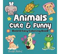 Animals Cute & Funny: Bold and Easy Coloring Book for Adults, Teens and Kids Featuring Animals, Cute Things, Flowers, Food and Snacks and More Designs for Relaxation and Stress Relief