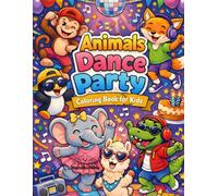 Animals Dance Party Coloring Book: Fun and Silly Dance Adventure with Cute Animals, Parties, and Music