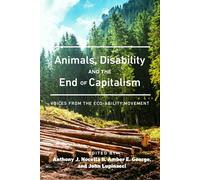 Animals, Disability, and the End of Capitalism: Voices from the Eco-ability Move