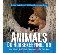 Animals Do Housekeeping, Too How Animals Modify Their Environment to (Tascabile)
