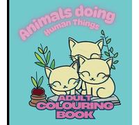 Animals doing human things: Adult Colouring book