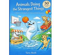 Animals Doing The Strangest Things!: A Playful Coloring Book Filled with Silly Surprises