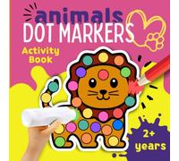 Animals Dot Markers Activity Book: Do a Dot Coloring Book for Toddlers, Preschool, and Kindergarten Kids. Easy guided big Dots. Fun Gift for boys and girls, ages 2+.