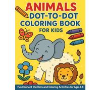 Animals Dot-to-Dot Coloring Book for Kids: Fun Connect the Dots Activity with Cute Animal Illustrations for Ages 3-8 | Learn Numbers, Boost Creativity & Enjoy Coloring!