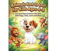 Animals Dot to Dot for Kids Ages 4-8: Fun and Easy Connect the Dots with Dogs, Cats, Lions and More