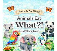 Animals Eat What ?!: And That's true !