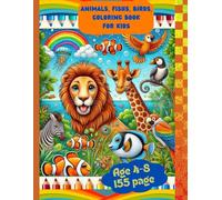 Animals, Fish, and Birds Coloring Book for Kids - 155 Pages of Fun Wildlife Adventures! (8.5x11 in): A Delightful and Educational Coloring Book for ... Animals, Amazing Fish, and Beautiful Birds!