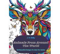 Animals From Around The World: 100 Beautiful Designs To Color For Adults