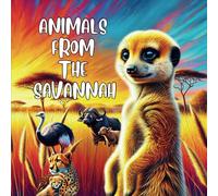 Animals from the Savannah: Explore the Amazing Creatures of the Grasslands!