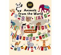 Animals from the World - Educational Coloring Book for Kids: Discover 50 animals from 50 countries with traditional clothes, flags, and world maps | ... about animals, countries, and continents