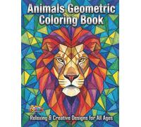 Animals Geometric Coloring Book: 40 Large Print, Simple Bold And Easy Patterns to Color for Relaxation, For All Ages, Kids, Adults, Seniors and Beginners.