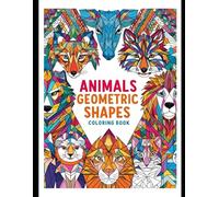 Animals Geometric Shapes: Coloring Book Ideal for adults and kids