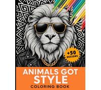 Animals Got Style Coloring Book: Funny and Stylish Animals in Cool Outfits for Adults to Relax and Have Fun