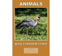Animals - Grey Crowned Crane: This is just a notebook, nice low-content motivational composition notebook, 98 pages, 6x9, white paper, college ruled