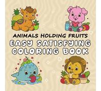 Animals Holding Fruits - Easy Satisfying Coloring Book: Big, Bold and Fun Coloring Pages for Relaxation and Joy - 54 Cute Animal Designs with Fruits for All Ages