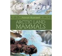 Animals Illustrated: Arctic Land Mammals (Copertina rigida) Animals Illustrated