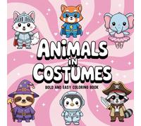 Animals In Costumes: A Bold and Easy Coloring Book with Cute and Playful Animal Dress-Up Designs