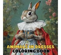 Animals in Dresses Coloring Book. Simple, Cute, Bold & Easy Illustrations for Adults and Kids: Coloring Book