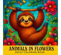 Animals in Flowers Adult Coloring Book: 50 Relaxing Animal and Floral Patterns for Adults, Perfect for Stress Relief and Mindfulness